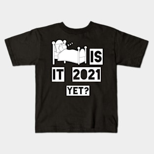 Is it 2021 yet Kids T-Shirt